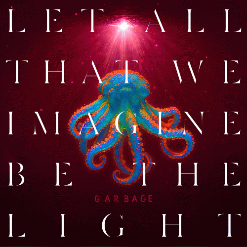 Garbage : Let all That We Imagine Be the Light Garbage : Let all That We Imagine Be the Light
